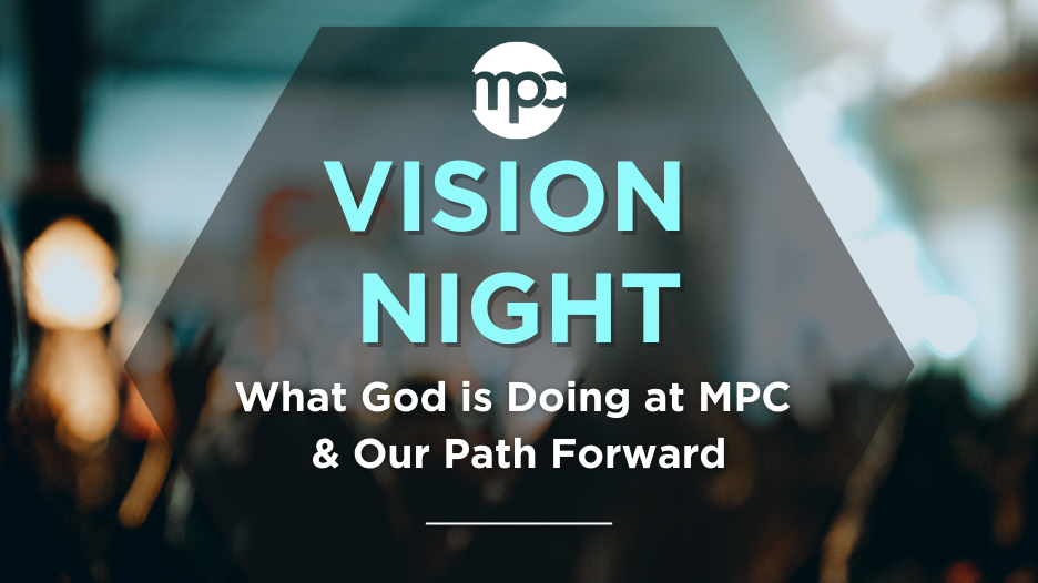 Vision Night

Hear What God is Doing at MPC & Our Path Forward.

Click here to access the recap video. 
